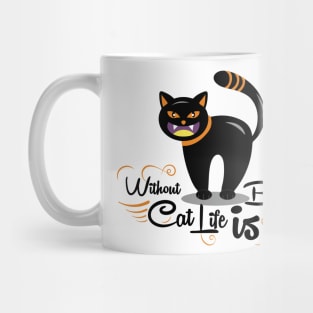 without cat life is bad Mug